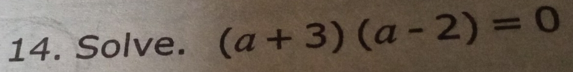 Solve. (a+3)(a-2)=0