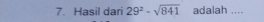 Hasil dari 29^2-sqrt(841) adalah ....