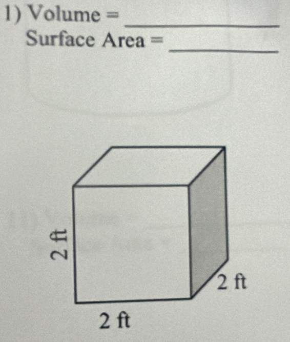 Volume = _ 
_ 
Surface Area =
5
2 ft
2 ft