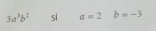 3a^3b^2 si a=2 b=-3