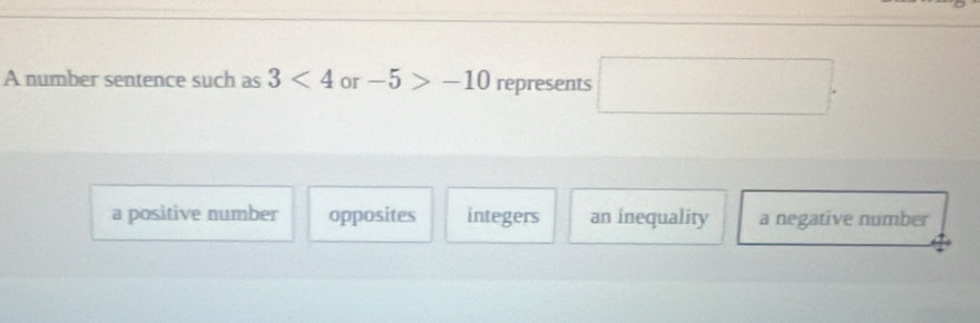 A number sentence such as 3<4</tex> or -5>-10 represents □
a positive number opposites integers an inequality a negative number