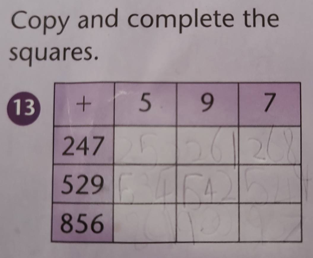 Copy and complete the 
squares. 
13