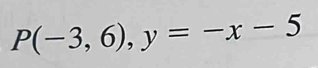 P(-3,6), y=-x-5