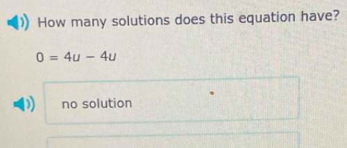 How many solutions does this equation have?
0=4u-4u
no solution