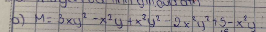 ( ) M=3xy^2-x^2y+x^2y^2-2x^2y^2+5-x^2y