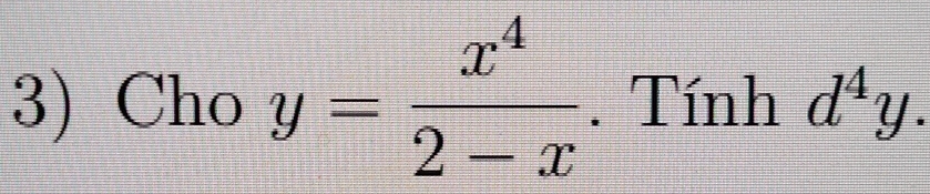 Cho y= x^4/2-x . Tính d^4y