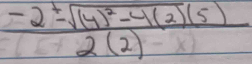 frac -2± sqrt((4)^2)-4(2)(5)2(2)