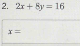 2x+8y=16
x=