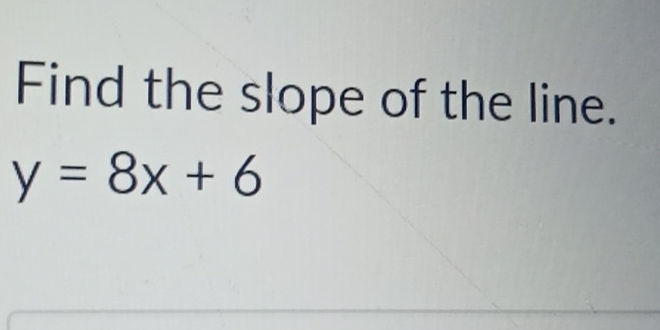 Find the slope of the line.
y=8x+6