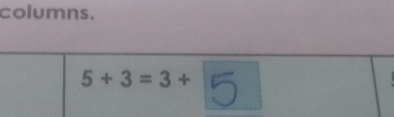 columns.
5+3=3+ 5