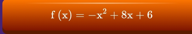 f(x)=-x^2+8x+6