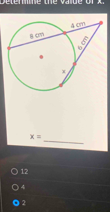 Determine the value or x.
_
x=
12
4
2