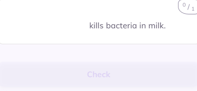 0 / 1 
kills bacteria in milk. 
Check