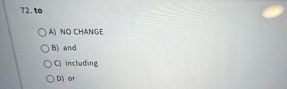 to
A) NO CHANGE
B) and
C) including
D) or