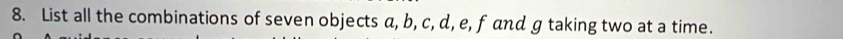 List all the combinations of seven objects a, b, c, d, e, f and g taking two at a time.