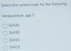 Solved: Select the correct code for the following: Venipuncture, age 7 ...
