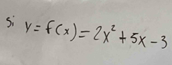 y=f(x)=2x^2+5x-3