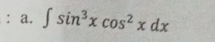 ∈t sin^3xcos^2xdx