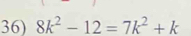 8k^2-12=7k^2+k