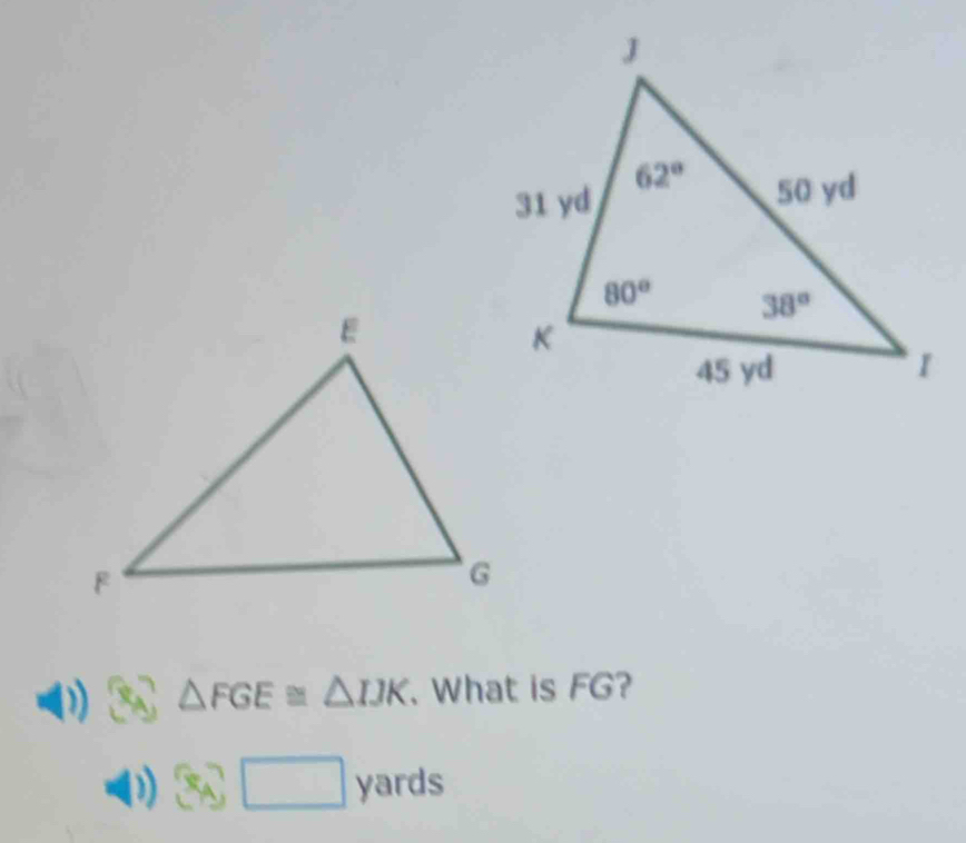 △ FGE≌ △ IJK. What is FG?
3y□ yards