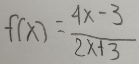 f(x)= (4x-3)/2x+3 