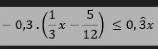 -0,3.( 1/3 x- 5/12 )≤ 0,widehat 3x