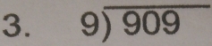 beginarrayr 9encloselongdiv 909endarray