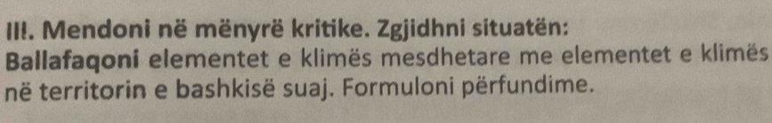 Mendoni në mënyrë kritike. Zgjidhni situatën: 
Ballafaqoni elementet e klimës mesdhetare me elementet e klimës 
në territorin e bashkisë suaj. Formuloni përfundime.