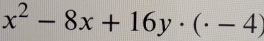 x^2-8x+16y· (· -4)