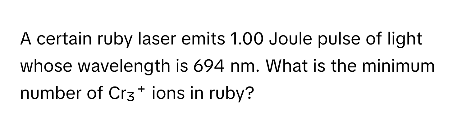Solved: A certain ruby laser emits 1.00 Joule pulse of light whose ...