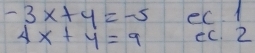 -3x+y=-5 ec 1
4x+y=9 ec. 2