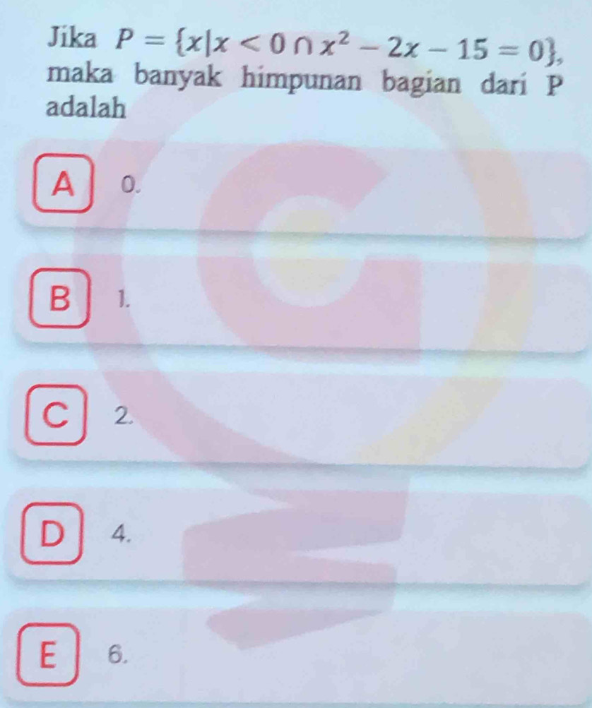 Jika P= x|x<0 N x^2-2x-15=0 , 
maka banyak himpunan bagian dari P
adalah
A 0.
B 1.
C 2.
D 4.
E 6.