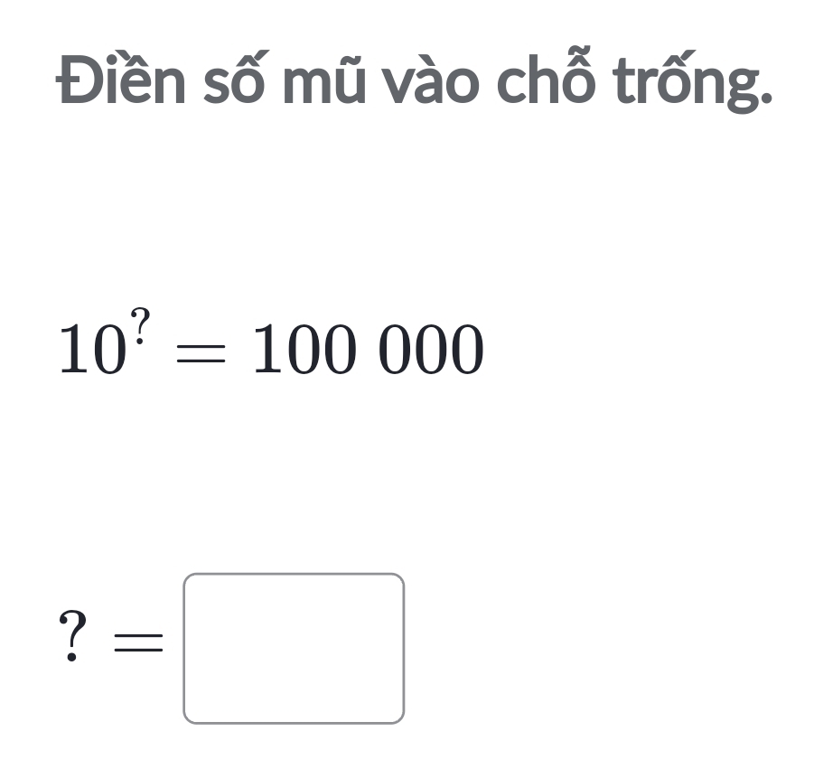 Điền số mũ vào chỗ trống.
10^?=100000
`? =□