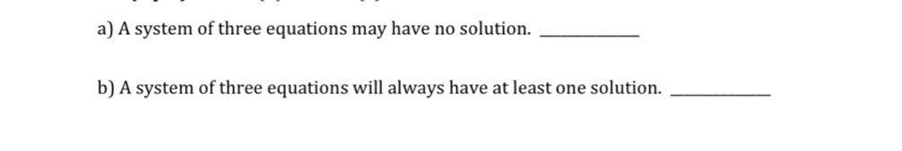 A system of three equations may have no solution._ 
b) A system of three equations will always have at least one solution._