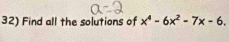 Find all the solutions of x^4-6x^2-7x-6.