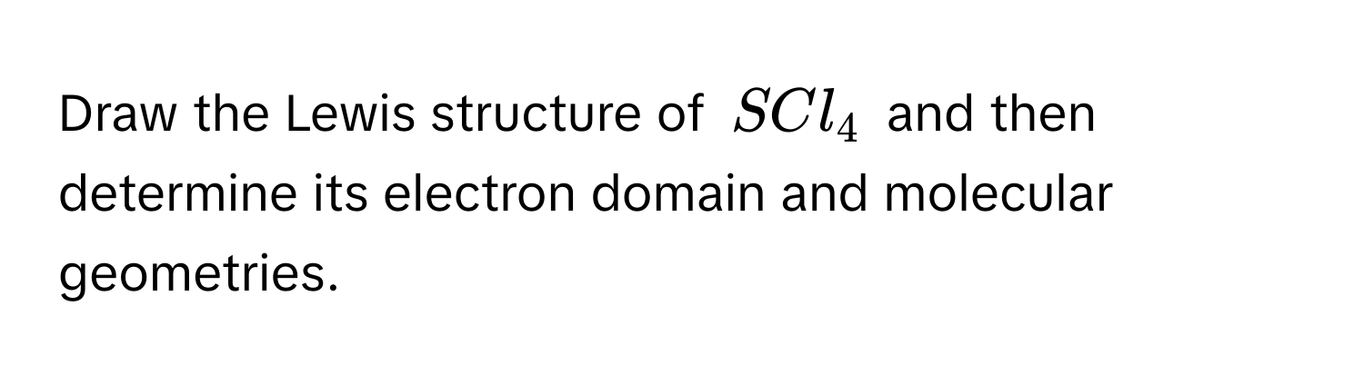 Solved: Draw the Lewis structure of $SCl_4$ and then determine its ...