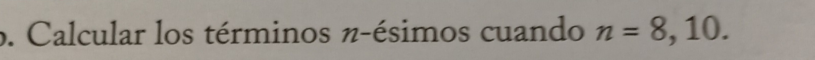 Calcular los términos n -ésimos cuando n=8,10.