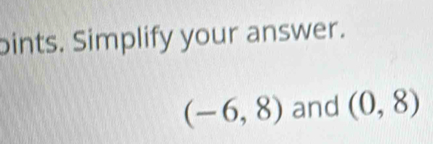 bints. Simplify your answer.
(-6,8) and (0,8)