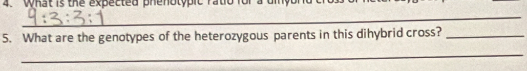 What is the expected phenotypic ratio for a umyol 
_ 
5. What are the genotypes of the heterozygous parents in this dihybrid cross?_ 
_