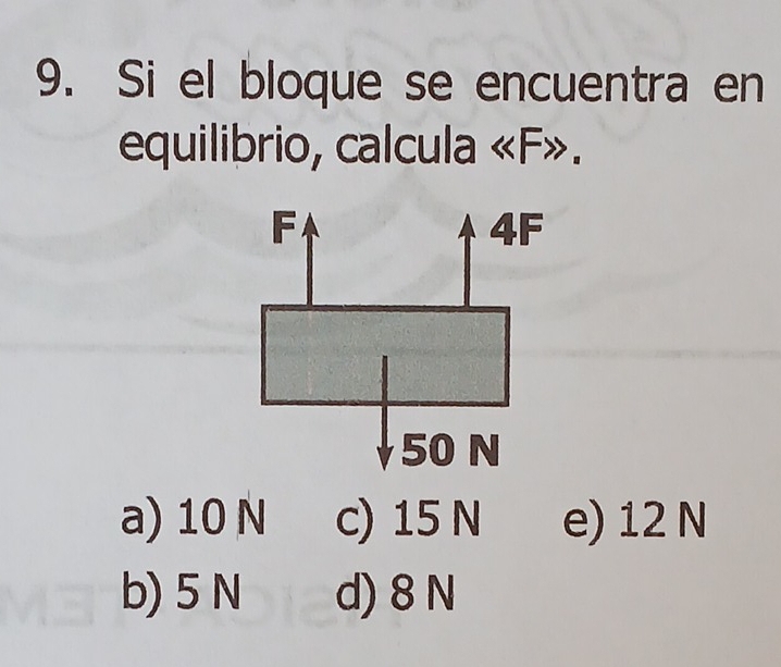 Si el bloque se encuentra en
equilibrio, calcula « F».
a) 10 N c) 15 N e) 12 N
b) 5 N d) 8 N