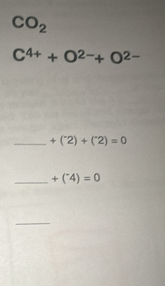 CO_2
C^(4+)+O^(2-)+O^(2-)
_ +(^-2)+(^-2)=0
_ +(^-4)=0
_