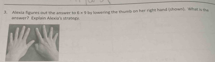 Solved: Alexia figures out the answer to 6* 9 by lowering the thumb on ...