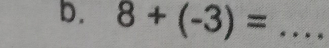 8+(-3)= _