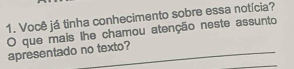 Você já tinha conhecimento sobre essa notícia? 
O que mais Ihe chamou atenção neste assunto 
apresentado no texto? 
_