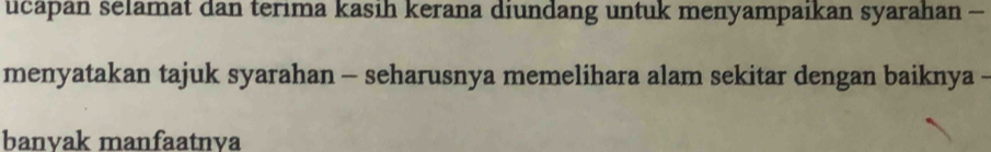 ucapan selamat dan terima kasih kerana diundang untuk menyampaikan syarahan - 
menyatakan tajuk syarahan - seharusnya memelihara alam sekitar dengan baiknya - 
banvak manfaatnva