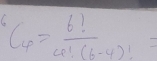 ^6C_4=frac 6!C_6-4!)!=