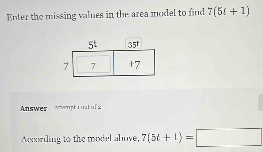 Enter the missing values in the area model to find 7(5t+1) Answer ...