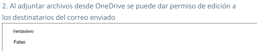 Al adjuntar archivos desde OneDrive se puede dar permiso de edición a
los destinatarios del correo enviado
Verdadero
Falso