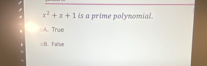 x^2+x+1 is a prime polynomial.
A. True
B. False