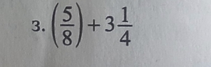 ( 5/8 )+3 1/4 